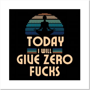 Today I Will Give Zero Fucks Posters and Art